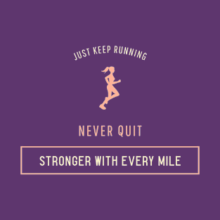 Just Keep Running Stronger With Every Mile T-Shirt