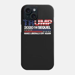 Trump 2020 The Sequel Make Liberal Cry Again Phone Case