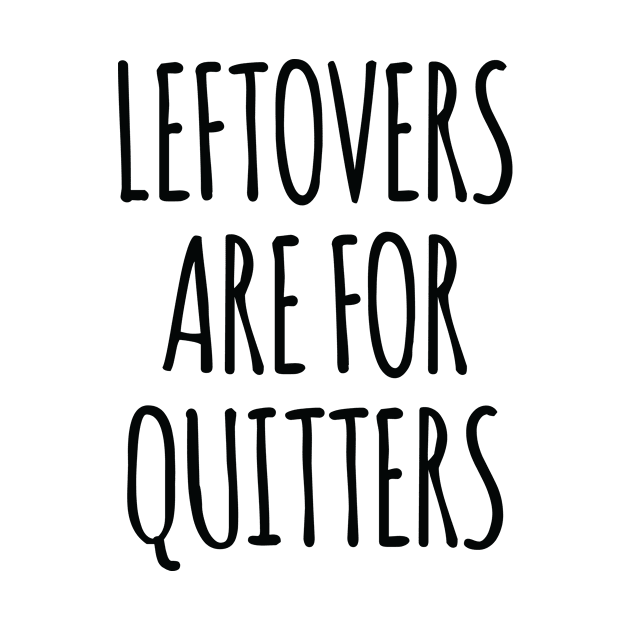 Leftovers Are For Quitters by Saimarts