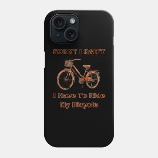 Sorry i can't, i have to ride my bicycle Phone Case