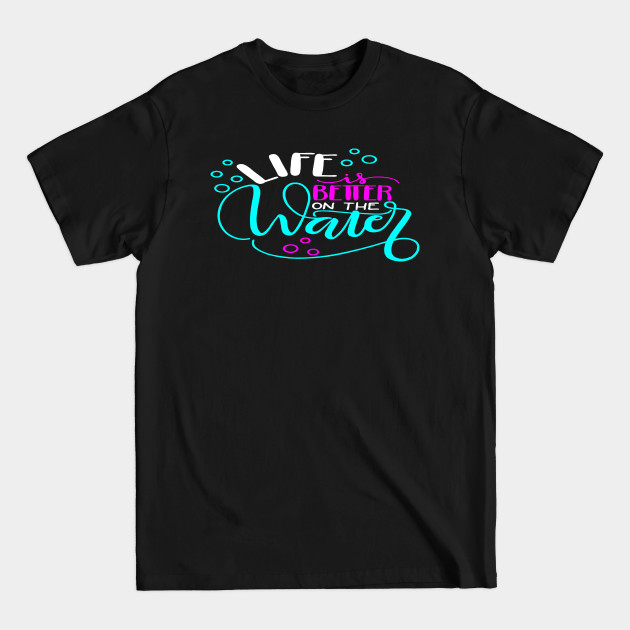 Discover life is better on water - Funny Quote - T-Shirt