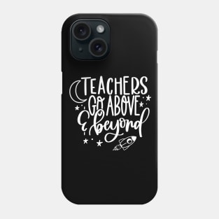 Teachers go above and beyond - inspiring teacher quote (white) Phone Case