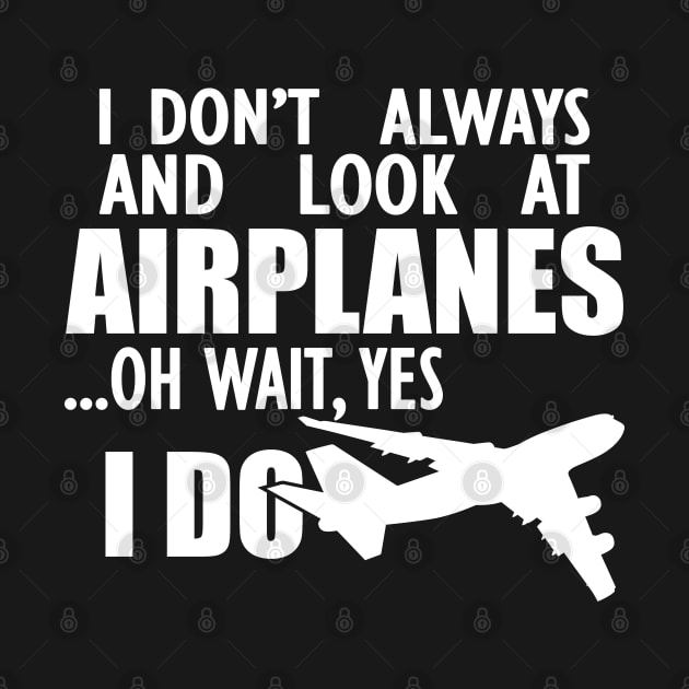 Airplane - I don't always and look at airplanes oh wait, yes I dow by KC Happy Shop