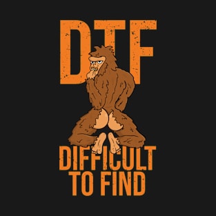 Bigfoot DTF Difficult To Find Sexy Sasquatch T-Shirt