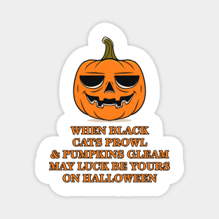 When Black Cats Prowl & Pumpkins Gleam May Luck Be Yours On Halloween Magnet