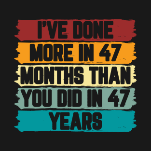 I've Done More In 47 Months Than You Did In 47 Years Presidential Debate Quote Donald Trump T-Shirt