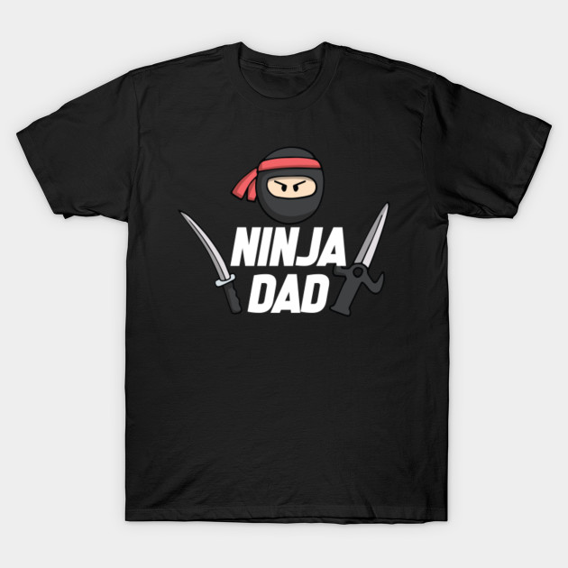 Ninja Dad T Shirt Funny Daddy Ninjadad Father S Day Gifts