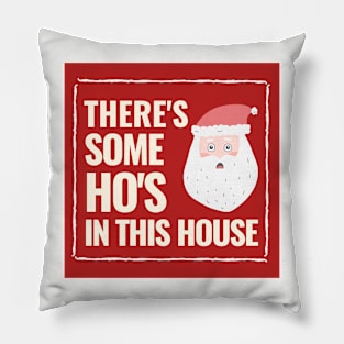 There's Some Ho's In This House Pillow