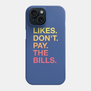 Likes Don't Pay The Bills Phone Case