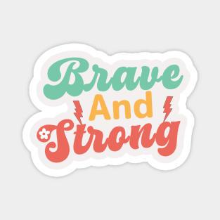 Brave and Strong - Women's Day Empowerment quote Magnet