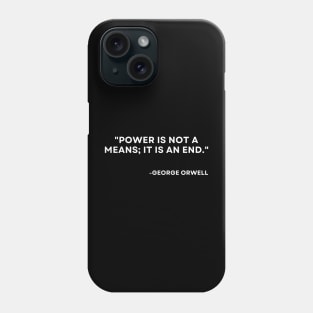 Power is not a means; it is an end George Orwell 1984 Phone Case