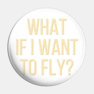 What If I Want To Fly - Life Quotes Pin