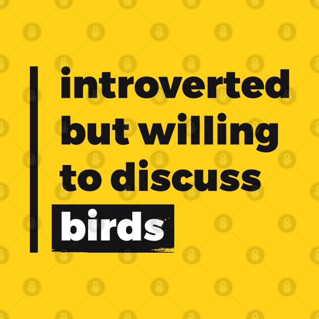 Introverted but willing to discuss birds (Pure Black Design) by Optimix