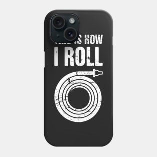 This Is How I Roll – Firefighter Hose Phone Case