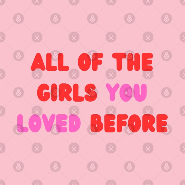 All Of The Girls You Loved Before by Likeable Design