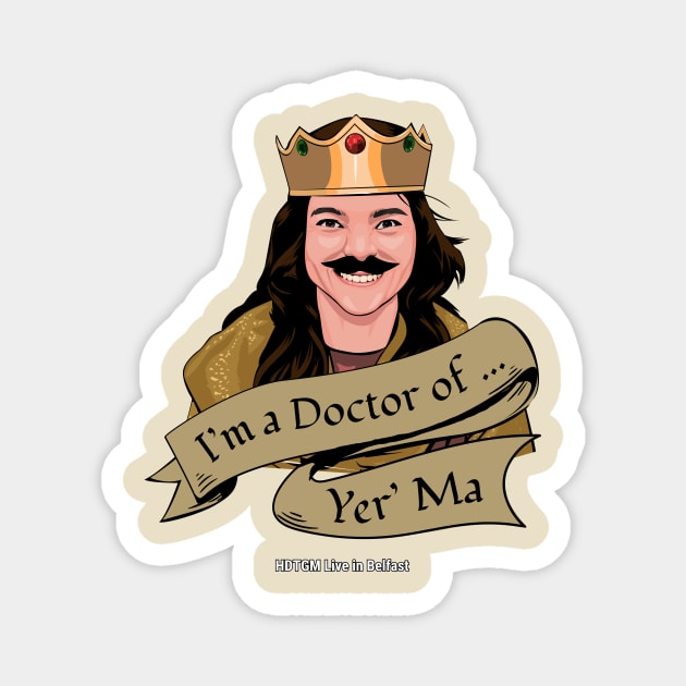 I'm a Doctor of ... Yer'Ma - HDTGM Live in Belfast Magnet by How Did This Get Made?