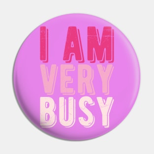 I am a Very Busy Sarcastic Novelty Pin