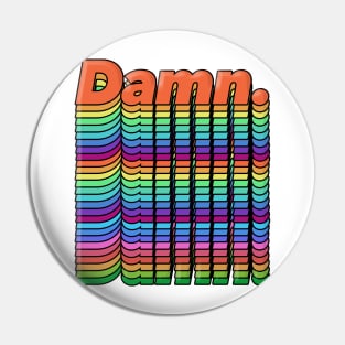 Damn. Original Typographic Chromatic Design Pin