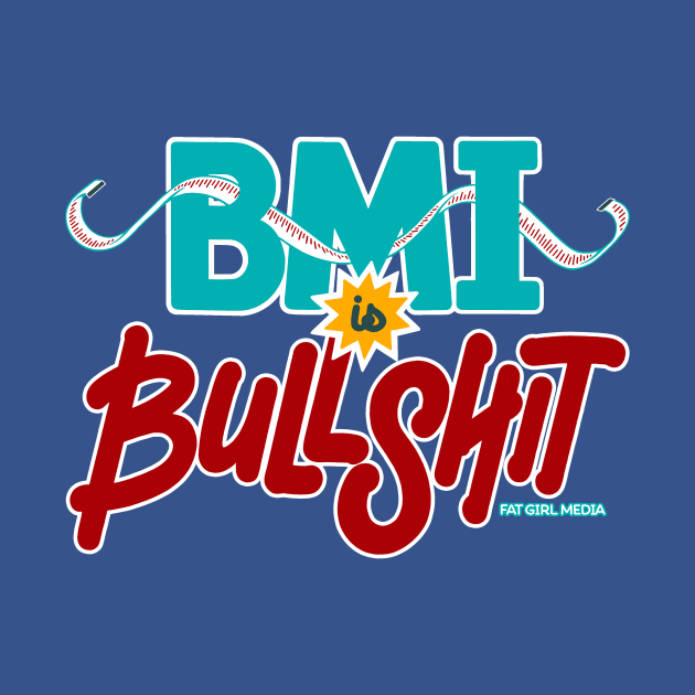 BMI is Bullshit (on dark) by Fat Girl Media