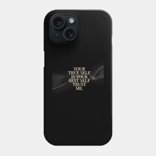 YOUR TRUE SELF IS YOUR BEST SELF. TRUST ME. Phone Case