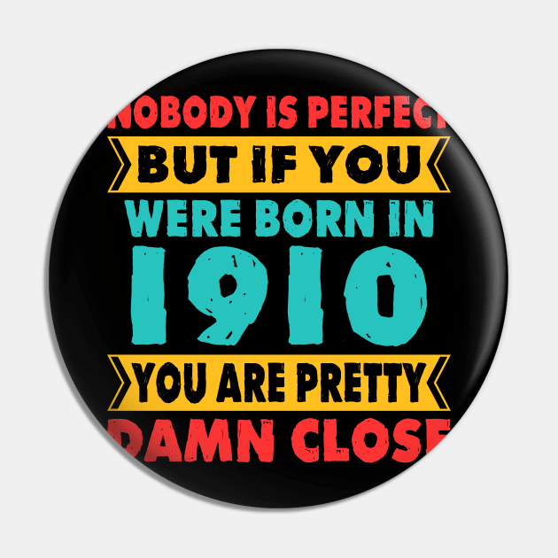Nobody Is Perfect But If You Were Born In 1910 You're Pretty Damn Close Birthday Sticker T Shirt Mug Poster Wall Art Gift Ideas Birthday Gift Birthday Background Pin by MekiBuzz Graphics