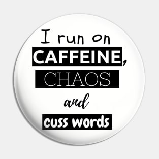 I run on caffeine, chaos and cuss words Pin