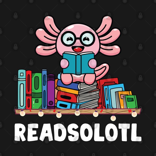 Readsolotl Book Reading Axolotl Shirt Axolotl Book Readers by Sowrav