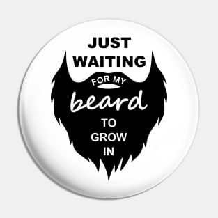 Just Waiting For My Beard To Grow In Pin