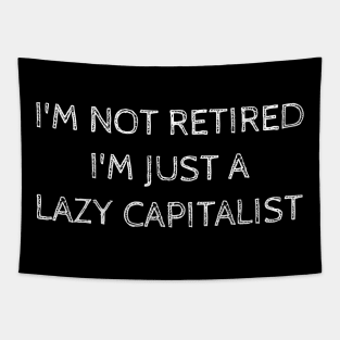 I'm Not Retired I'm Just A Lazy Capitalist Tapestry