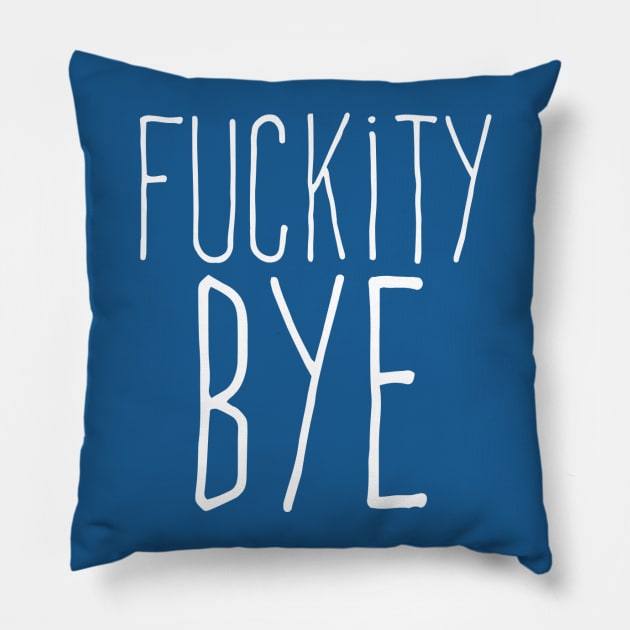 Fuckity Bye Pillow by LFontaine