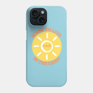 S.A.D. Made To Live In The Light Phone Case