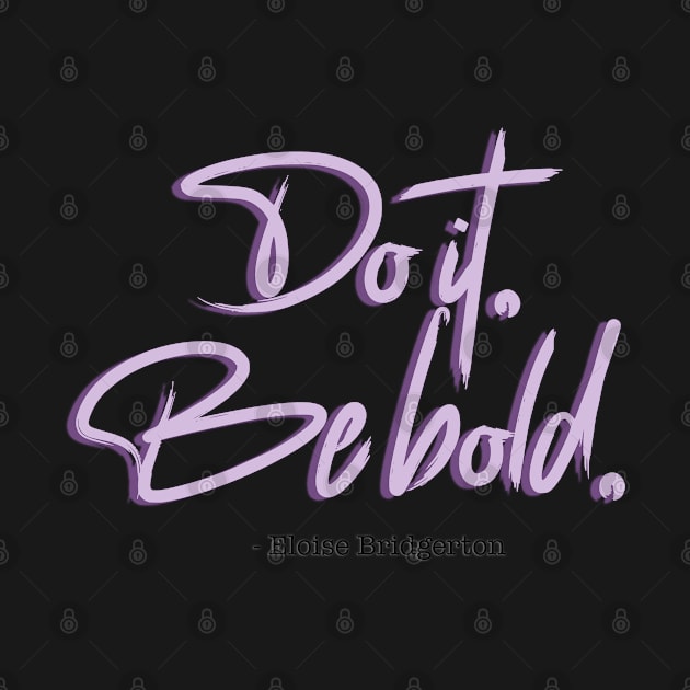 Bridgerton Quote Do it, Be Bold. by baranskini