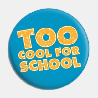 Too Cool for School Pin