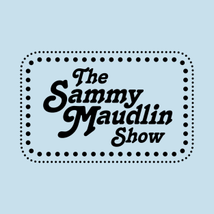 The Sammy Maudlin Show T-Shirt