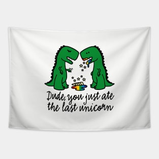 Dude you just ate the last unicorn funny T-Rex (dark design) Tapestry