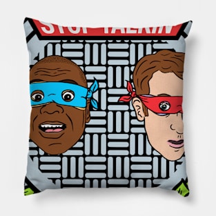 We Have To Stop Talkin' TMNT ON CBB Pillow