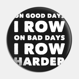 On good days I row on bad days i row harder Pin