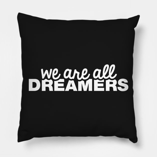 We Are All Dreamers Pillow by fishbiscuit