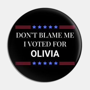 Don't Blame Me I Voted For Olivia Pin