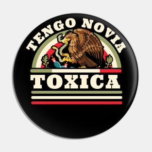 Tengo Novia Toxica - Funny Mexican Flag - Latina Girlfriend Pin