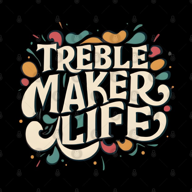 Treble maker life by NomiCrafts