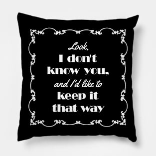 I Don't Know You Pillow