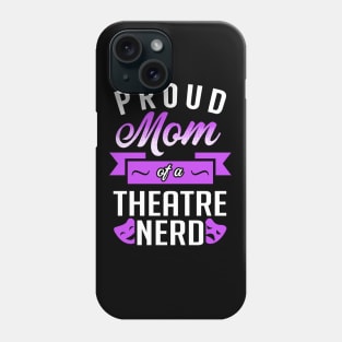 Proud Mom of a Theatre Nerd Phone Case