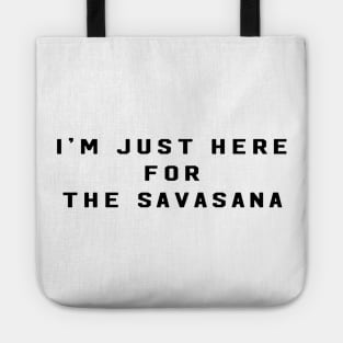 im just here for the savasana Tote