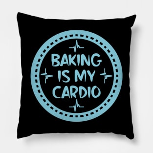 Baking Is My Cardio Pillow