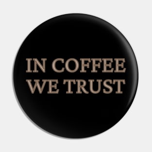 In Coffee We Trust Pin