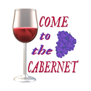 Come to the Cabernet.  Glass of Cabernet Sauvignon Red Wine with Purple Black Grapes. (White Background) T-Shirt