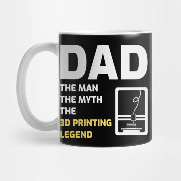 3d Printing Dad Fathers Day Gift 3d Printing Mug Teepublic