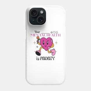 Your Mental Health is Priority Phone Case