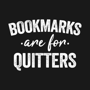 Bookmarks Are For Quitters T-Shirt